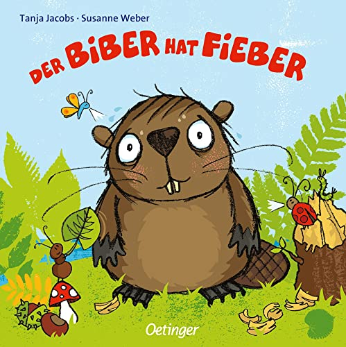 Der Biber hat Fieber: Tröstend gereimtes Pappbilderbuch für Kinder ab 2 Jahren (Die kleine Eule und ihre Freunde)