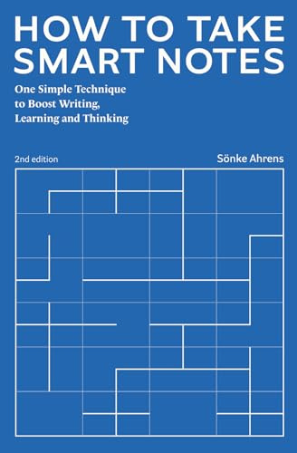 How to Take Smart Notes: One Simple Technique to Boost Writing, Learning and Thinking