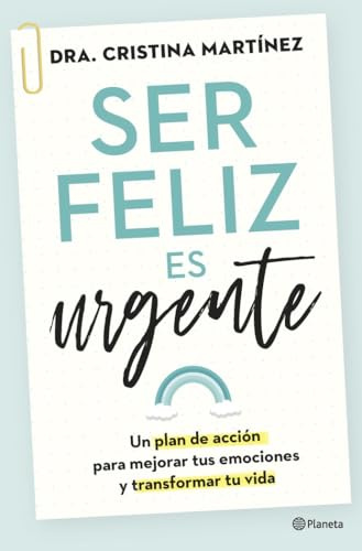 Ser feliz es urgente: Un plan de acción para mejorar tus emociones y transformar tu vida (No Ficción)