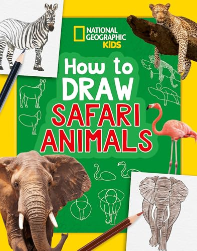 How to Draw Safari Animals: A step-by-step learn to draw book for kids aged 6+ (National Geographic Kids)