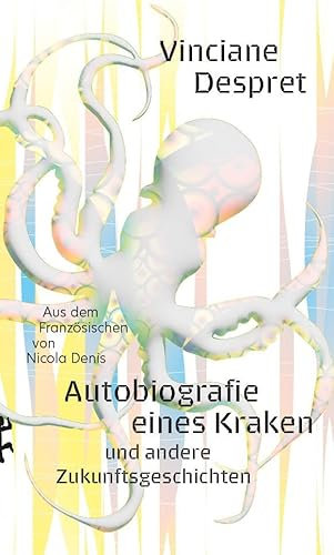 Autobiografie eines Kraken: und andere Zukunftsgeschichten