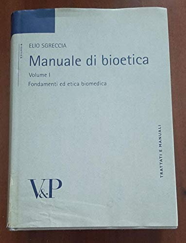 Manuale di bioetica. Fondamenti ed etica biomedica (Vol. 1)