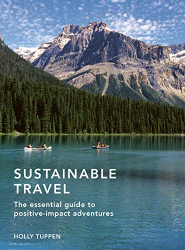 Sustainable Travel: The essential guide to positive impact adventures (2) (Sustainable Living Series)