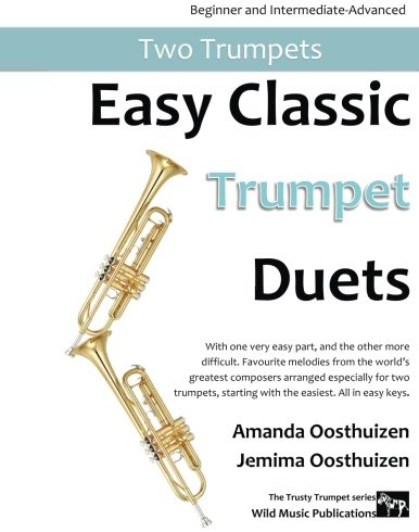 Easy Classic Trumpet Duets: With one very easy part, and the other more difficult. Comprises favourite melodies from the world's greatest composers ... in easy keys, and starts with the easiest.