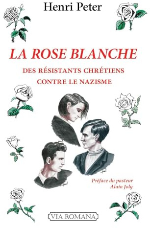 La Rose Blanche. Des chrétiens contre le nazisme