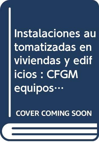 Instalaciones automatizadas en viviendas y edificios : CFGM equipos e instalaciones electrotécnicas : electricidad, electrónica