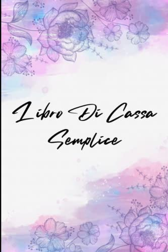 Libro Di Cassa Semplice: Quaderno dei conti semplice da compilare | Diario di contabilità | Entrate - Uscite | Ideale per i proprietari di piccole imprese e lavoratori autonomi | 110 Pagine - DIN A5