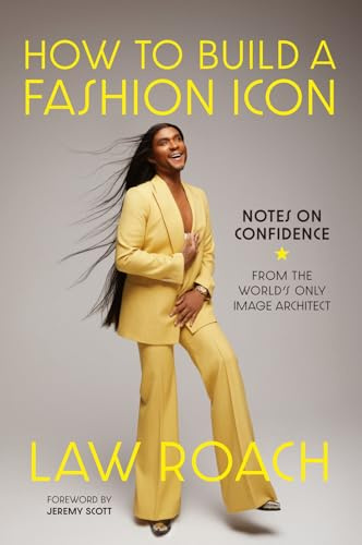 How to Build a Fashion Icon: Notes on Confidence from the World’s Only Image Architect (Abrams Image)