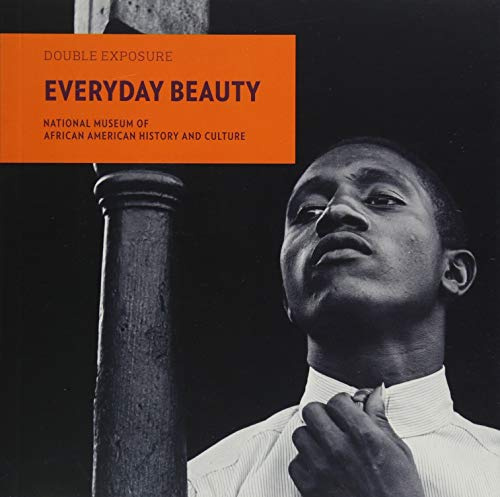 Everyday Beauty: Photographs from the National Museum of African American History and Culture: 6 (Double Exposure)