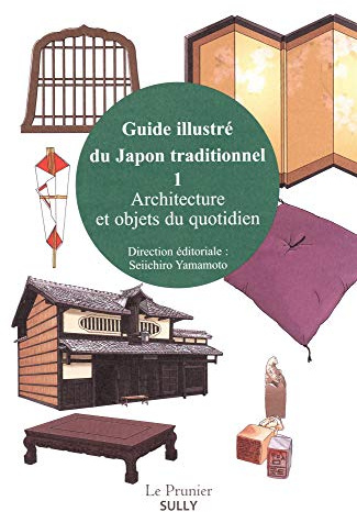 Guide illustré du Japon traditionnel (volume 1): Architecture et objets du quotidien