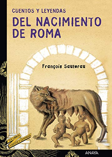 Cuentos y leyendas del nacimiento de Roma (LITERATURA JUVENIL - Cuentos y Leyendas)