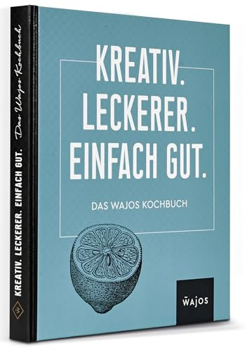 Wajos Kochbuch: unsere 130 Bestseller Rezepte in einem Buch. Einfache Lieblingsrezepte für jeden Tag. Kochbuch für Männer & Kochbuch für Anfänger