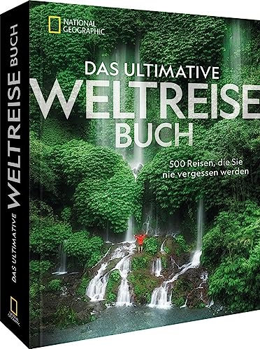 Reise-Bildband – Das ultimative National Geographic Weltreisebuch: 500 Reiseziele, die Sie nie vergessen werden. Geschenk für Weltenbummler.