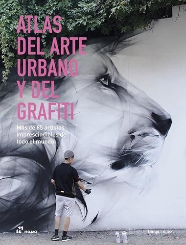 Atlas del arte urbano y del grafiti: Más de 85 artistas imprescindibles de todo el mundo
