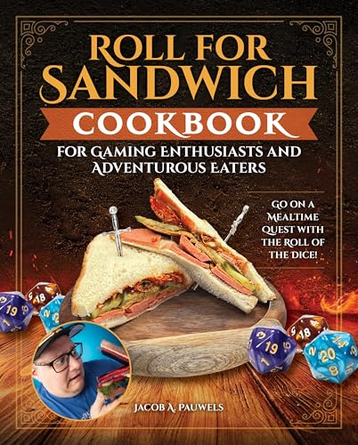 Roll for Sandwich Cookbook for Gamers and Adventurous Eaters: Go on a Mealtime Quest With the Roll of the Dice!