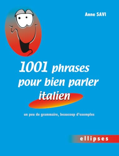 1001 phrases pour bien parler italien • un peu de grammaire, beaucoup d'exemples
