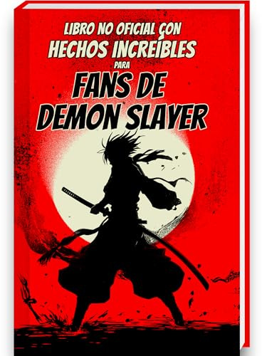 Hechos Increíbles para Fans de Demon Slayer – a Colección No Oficial – Curiosidades y Datos Asombrosos sobre el Manga y Anime de Demon Slayer