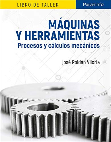 Máquinas y herramientas. Procesos y cálculos mecánicos: Libro de taller (Metal y Mecanizado)