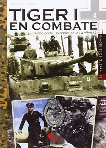 Tiger I en combate. Cuarta parte. Unidades de las Waffen SS: 16 (Imágenes de Guerra)