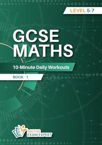 GCSE MATHS 10- Minute Daily Workouts: Level 5 to 7 GCSE Maths Workbook Book One