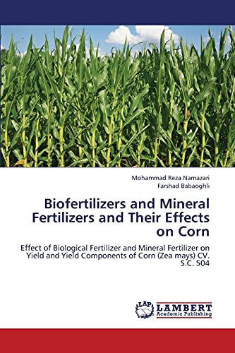 Biofertilizers and Mineral Fertilizers and Their Effects on Corn: Effect of Biological Fertilizer and Mineral Fertilizer on Yield and Yield Components of Corn (Zea mays) CV. S.C. 504