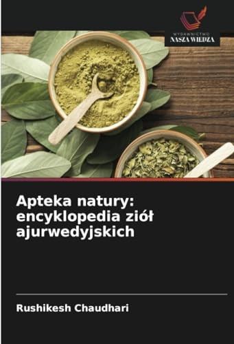 Apteka natury: encyklopedia ziół ajurwedyjskich