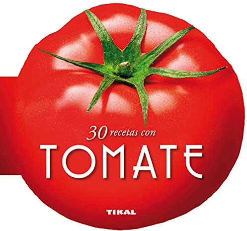 Tikal - 30 recetas con tomate (Cocina con forma)