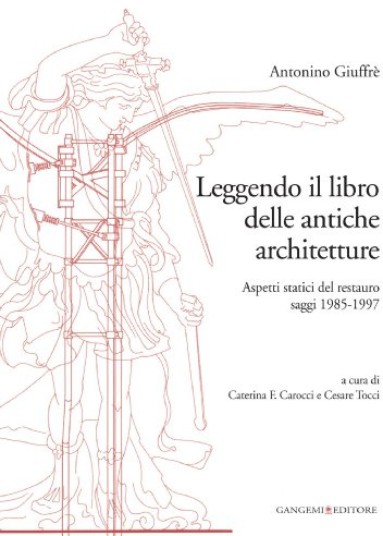 Leggendo il libro delle antiche architetture. Aspetti statici del restauro. Saggi 1985-1997. Ediz. illustrata