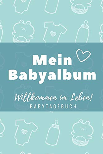 WILLKOMMEN IM LEBEN MEIN BABYALBUM BABYTAGEBUCH: A5 52 Wochen Kalender als Geschenk zur Geburt für Jungen | Geschenkidee für werdene Mütter zur ... Baby-Tagebuch | Babyalbum | Babys erstes Jahr