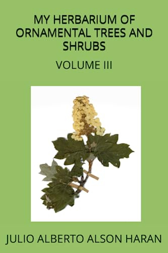 MY HERBARIUM OF ORNAMENTAL TREES AND SHRUBS: VOLUME III