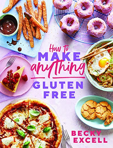 How to Make Anything Gluten Free: Over 100 Recipes for Everything from Home Comforts to Fakeaways, Cakes to Dessert, Brunch to Bread