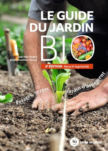 Le guide du jardin bio: Potager, verger, jardin d'ornement 4e édition