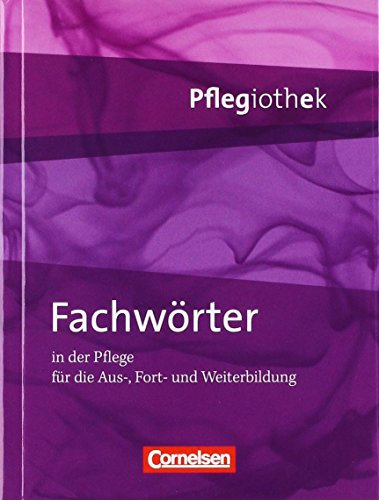 Pflegiothek - Einführung und Vertiefung für die Aus-, Fort-, und Weiterbildung / Fachwörter in der Pflege: Fachwörterbuch