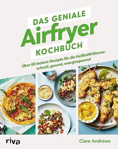 Das geniale Airfryer-Kochbuch: Über 70 leckere Rezepte für die Heißluftfritteuse: schnell, gesund, energiesparend | SPIEGEL-Bestseller (Kochen mit dem Airfryer, Band 3)