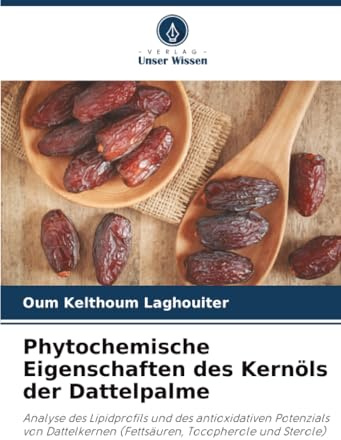 Phytochemische Eigenschaften des Kernöls der Dattelpalme: Analyse des Lipidprofils und des antioxidativen Potenzials von Dattelkernen (Fettsäuren, Tocopherole und Sterole)