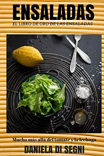 El Libro de Oro de las Ensaladas.: Un recorrido más allá de la lechuga y el tomate hacia una gastronomía más liviana y natural que evite las dietas, el sobrepeso y el colesterol. (COCINA PARA TODOS)