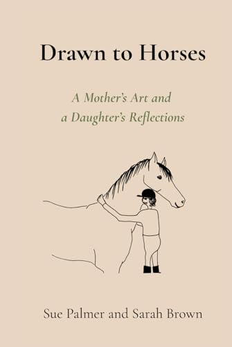 Drawn to Horses: A Mother’s Art and a Daughter’s Reflections