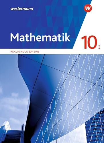 Mathematik - Ausgabe 2016 für Realschulen in Bayern: Schülerband 10 I