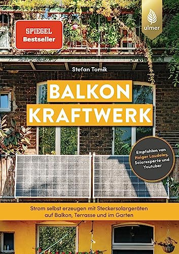 Balkonkraftwerk: Spiegel-Bestseller. Strom selbst erzeugen mit Steckersolargeräten und Photovoltaik auf Balkon, Terrasse und im Garten. Empfohlen von Holger Laudeley, Solarexperte und Youtuber