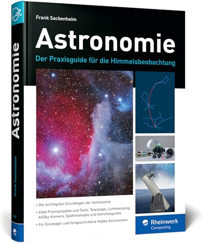 Astronomie: Der Praxisguide für die Himmelsbeobachtung: So geht Hobby-Astronomie heute!