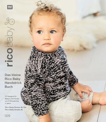 rico baby 029: Das kleine Rico Baby Handstrick Buch, 20 Designs für Babys und Kinder von 0 Monate bis 4 Jahre, Handstickgarn Rico Baby Dream dk