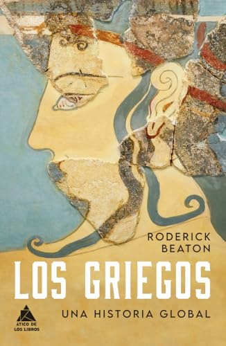 Los griegos: Una historia global: 78 (Ático Historia)