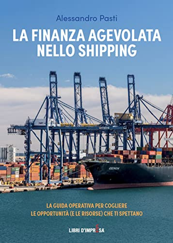 La finanza agevolata nello shipping: La guida operativa per cogliere le opportunità (e le risorse) che ti spettano