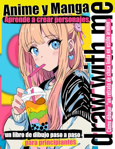 Anime y Manga | Aprende a crear personajes: Cómo dibujar un retrato de chica linda en estilo anime | Un libro de dibujo paso a paso para principiantes