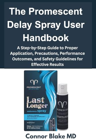 The Promescent Delay Spray User Handbook: A Step-by-Step Guide to Proper Application, Precautions, Performance Outcomes, and Safety Guidelines for Effective Results