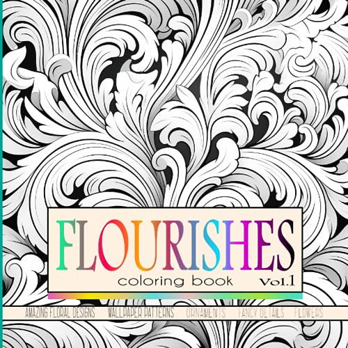 Flourishes coloring book VOL.1, Wallpaper patterns, Amazing floral designs, Ornaments, Fancy details, Flowers: for adults and teens, 50 beautiful illustrations, Greyscale