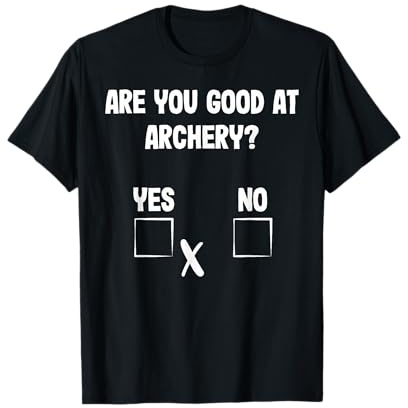 Archer Sarcasm Are you good at Archery? Funny Bow Hunting T-Shirt