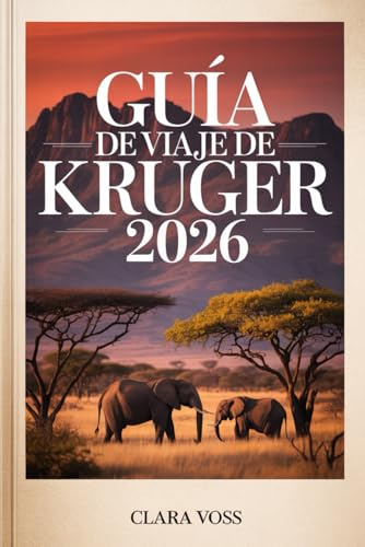 GUÍA DE VIAJE DE KRUGER 2026: Una guía práctica y detallada para explorar la mayor reserva de vida silvestre de Sudáfrica