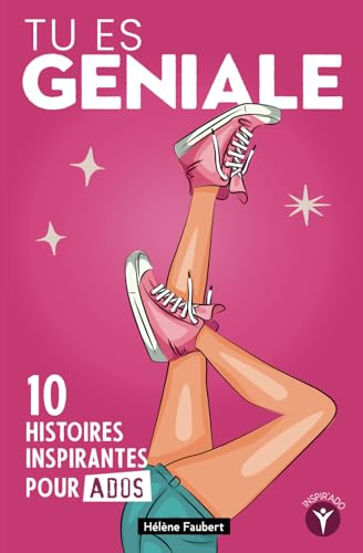 Tu es géniale: 10 histoires inspirantes pour jeunes filles ados sur la confiance et l’affirmation de soi