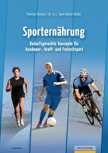 Sporternährung: Bedarfsgerechte Konzepte für Ausdauer-, Kraft- und Freizeitsport (Natural Challenge: Bodybuilding und Fitness)